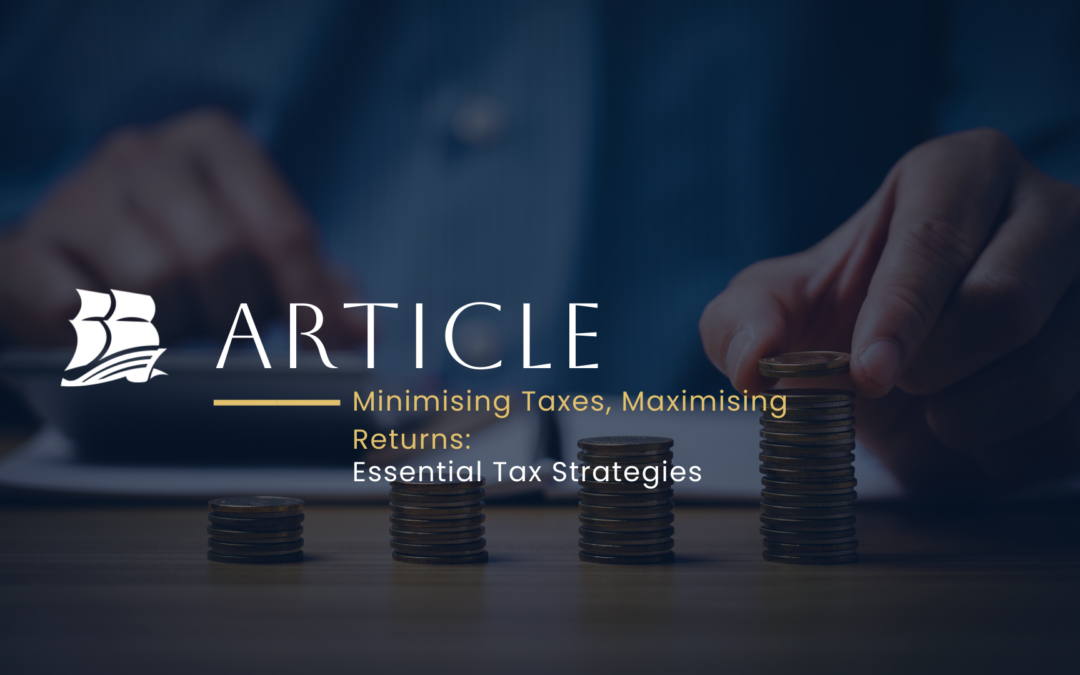 Minimising Taxes, Maximising Returns: Essential Tax Strategies