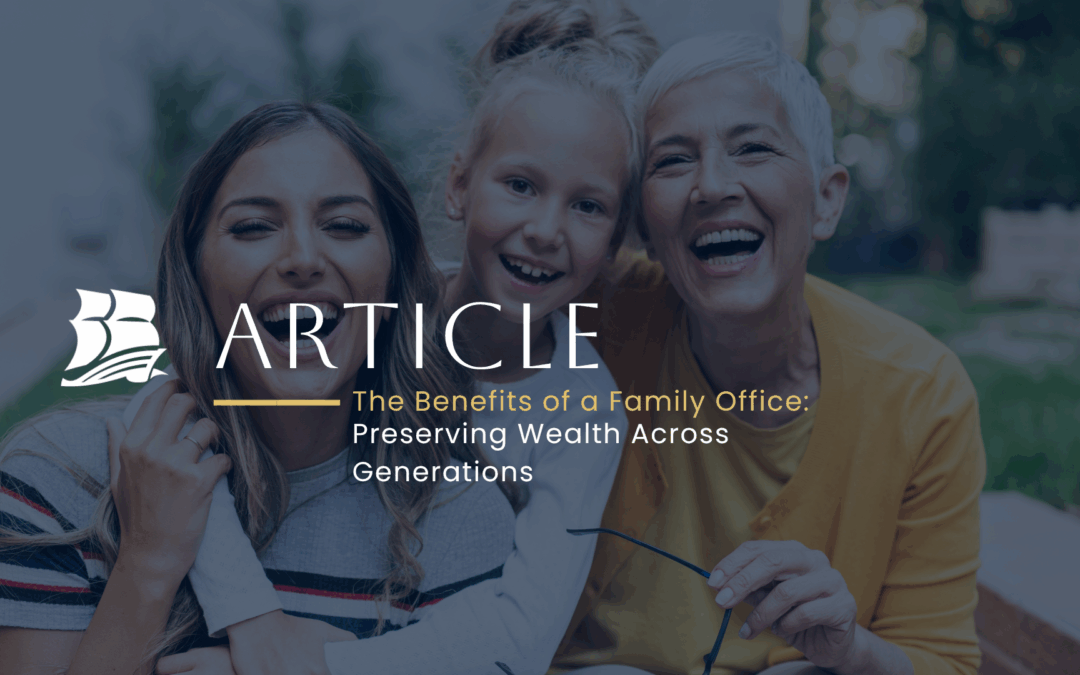 The Benefits of a Family Office: Preserving Wealth Across Generations