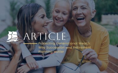 Protecting Generational Wealth: Why Succession and Retirement Planning Matter